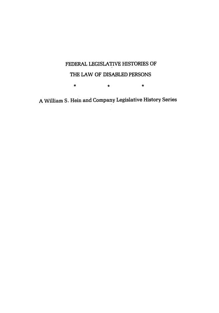 handle is hein.leghis/felamenh0010 and id is 1 raw text is: FEDERAL LEGISLATIVE HISTORIES OF
THE LAW OF DISABLED PERSONS
A William S. Hein and Company Legislative History Series


