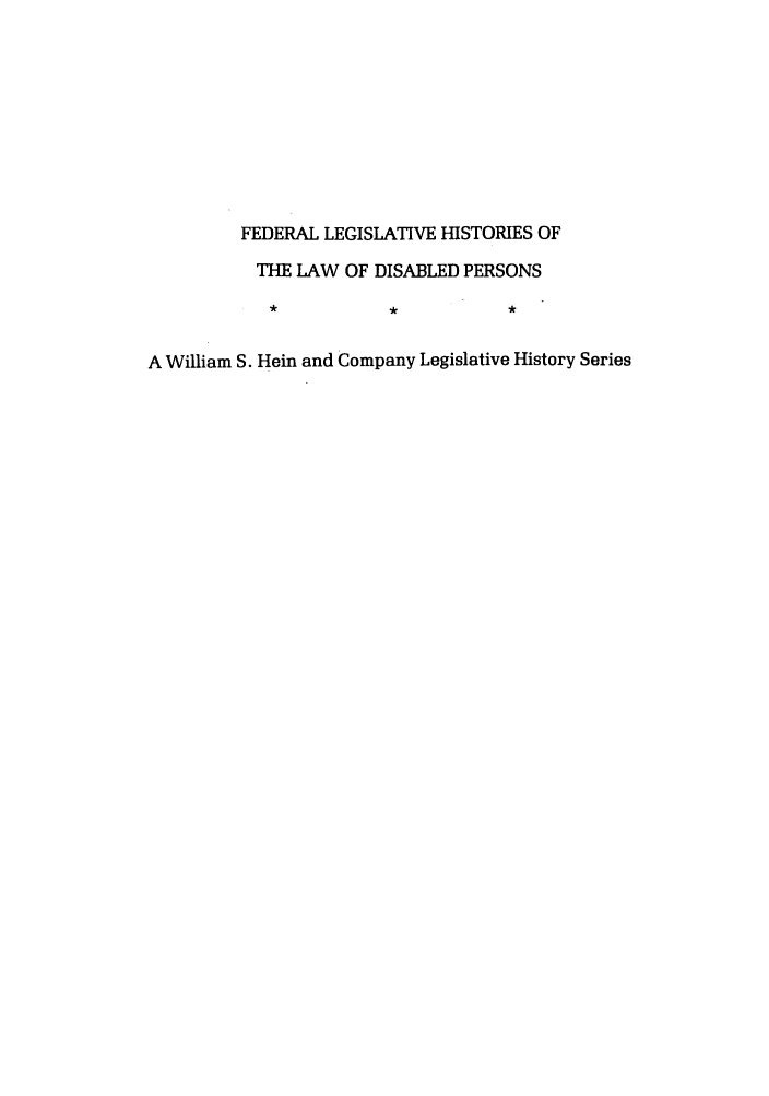 handle is hein.leghis/felamenh0011 and id is 1 raw text is: FEDERAL LEGISLATIVE HISTORIES OF
THE LAW OF DISABLED PERSONS
A William S. Hein and Company Legislative History Series


