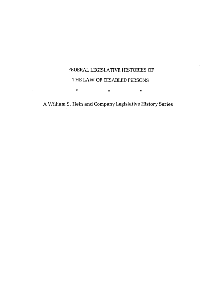 handle is hein.leghis/felamenh0032 and id is 1 raw text is: FEDERAL LEGISLATIVE HISTORIES OF
THE LAW OF DISABLED PERSONS
A William S. Hein and Company Legislative History Series


