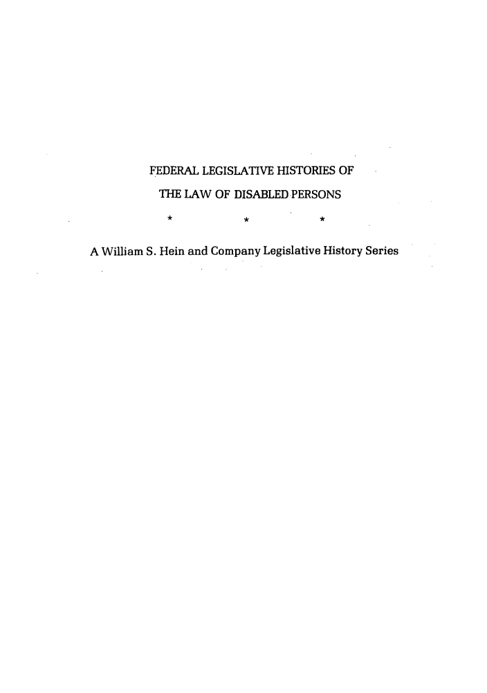 handle is hein.leghis/felamenh0039 and id is 1 raw text is: FEDERAL LEGISLATIVE HISTORIES OF
THE LAW OF DISABLED PERSONS
A William S. Hein and Company Legislative History Series


