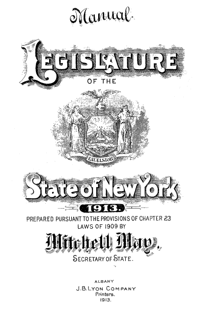 handle is hein.newyork/mnlegny1913 and id is 1 raw text is: PREPARED PURSUANTTOTHEPROVISIONS OF CHAPTER 23               LAWS OF 1909 BY               SECRETARY OF STATE.                    ALBANY               J.BLYON COMPANY                     Printers.                     1913.