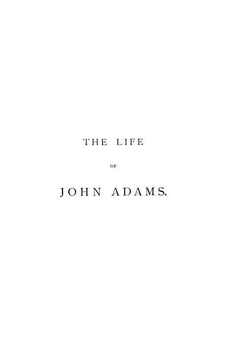 handle is hein.presidents/lijadms0001 and id is 1 raw text is: 













  THE LIFE

     OF


JOHN ADAMS.


