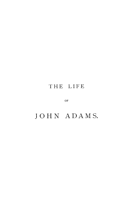 handle is hein.presidents/lijadms0002 and id is 1 raw text is: 












THE LIFE

   OF


JOHN


ADAMS.


