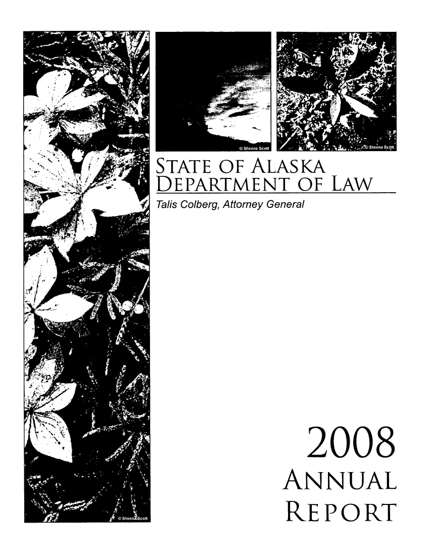 handle is hein.sag/sagak0014 and id is 1 raw text is: STATE OF ALASKADEPARTMENT OF LAWTalis Colberg, Attomey General2008ANNUALREPORT