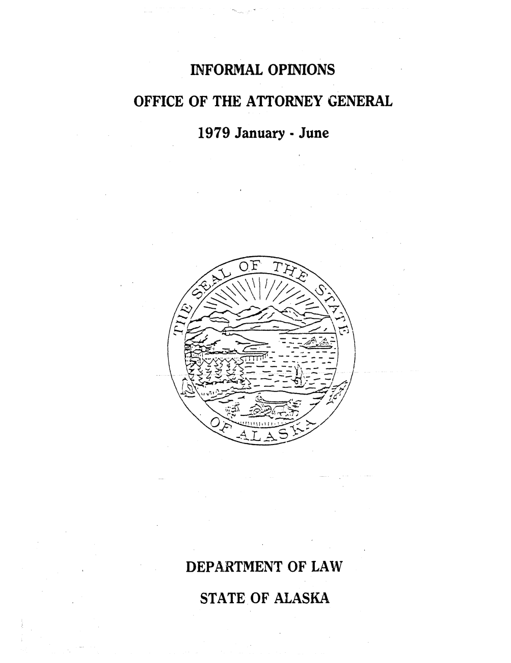 handle is hein.sag/sagak0020 and id is 1 raw text is: INFORMAL OPINIONSOFFICE OF THE ATTORNEY GENERAL1979 January - JuneDEPARTMENT OF LAWSTATE OF ALASKA