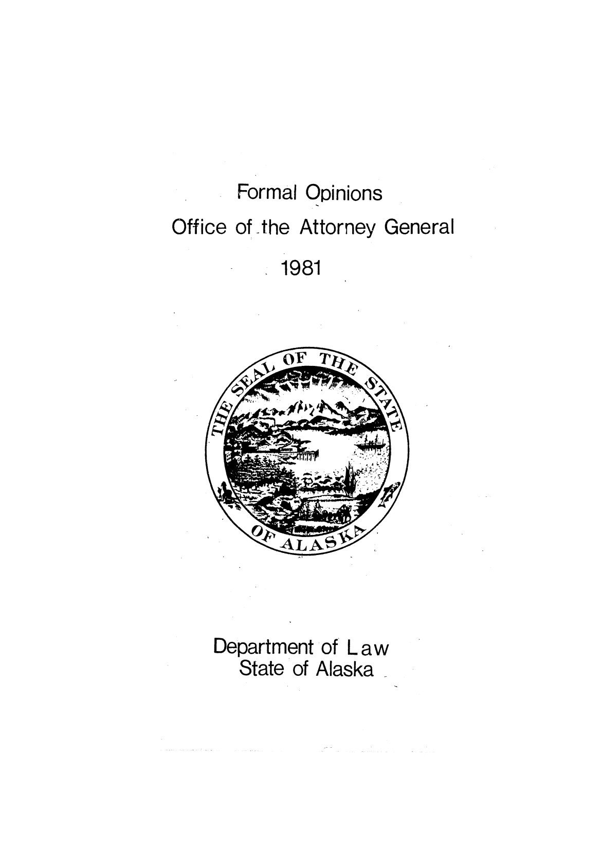 handle is hein.sag/sagak0023 and id is 1 raw text is: Formal OpinionsOffice of the Attorney General1981Department of La wState of Alaska