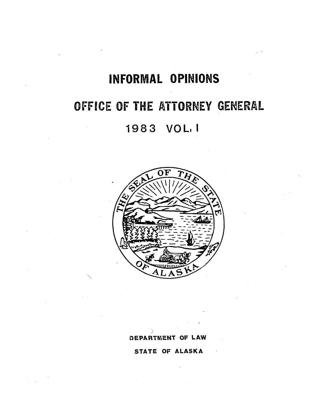 handle is hein.sag/sagak0029 and id is 1 raw text is: INFORMAL OPINIONSOFFICE OF THE ATTORNEY GENERAL1983VOL.DEPARTMENT OF LAWSTATE OF ALASKAI