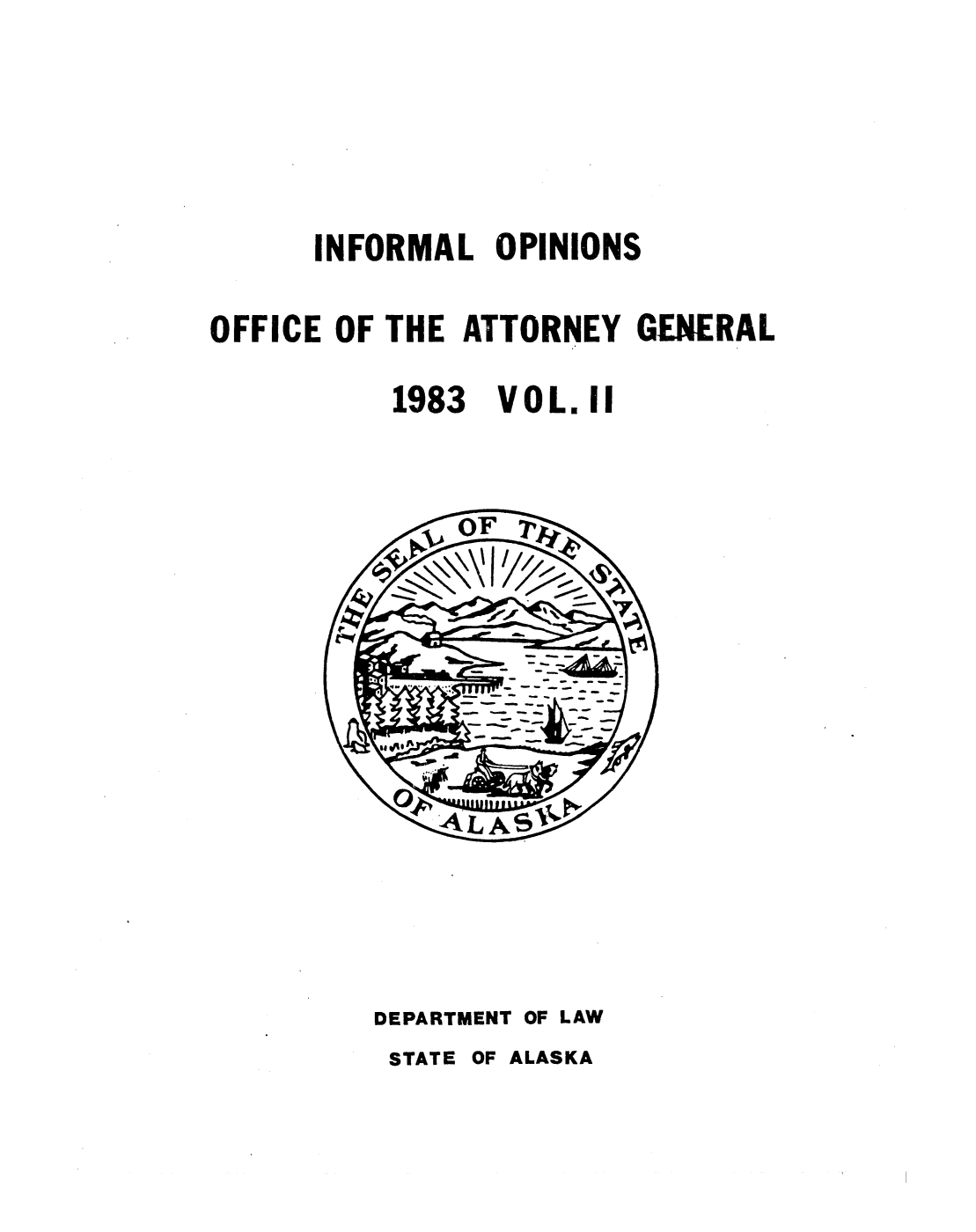 handle is hein.sag/sagak0030 and id is 1 raw text is: INFORMAL OPINIONSOFFICE OF THE ATTORNEY GENERAL1983VOL. 11DEPARTMENT OF LAWSTATE OF ALASKA