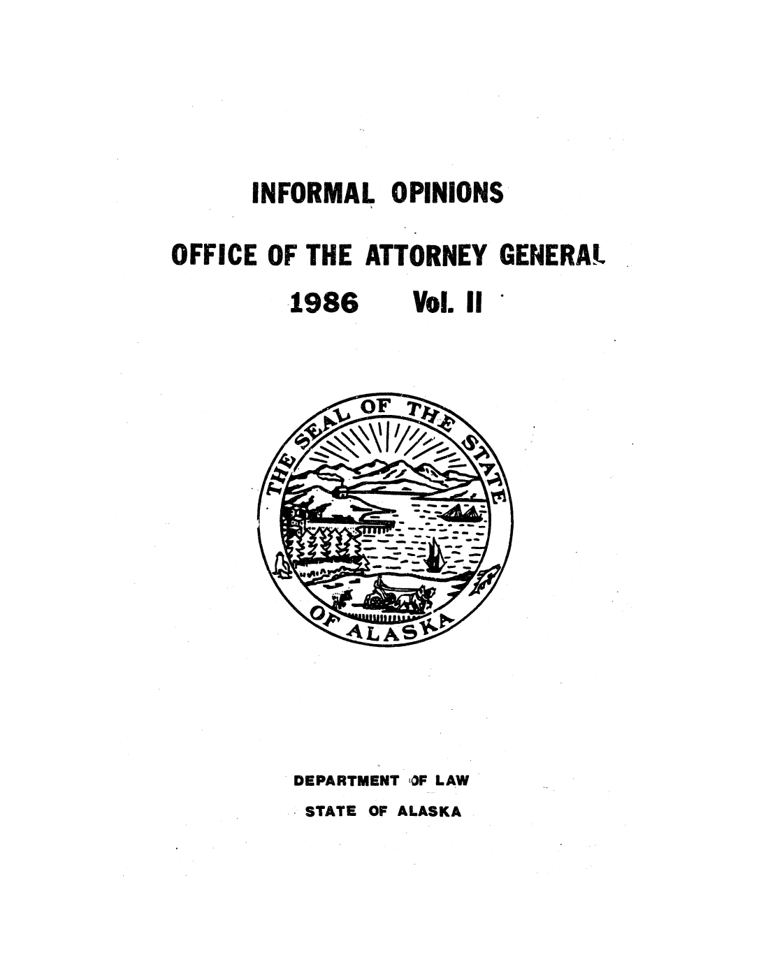 handle is hein.sag/sagak0039 and id is 1 raw text is: INFORMAL OPINIONSOFFICE OF THE ATTORNEY GENERAL1986    Vol. II *DEPARTMENT (OF LAWSTATE OF ALASKA