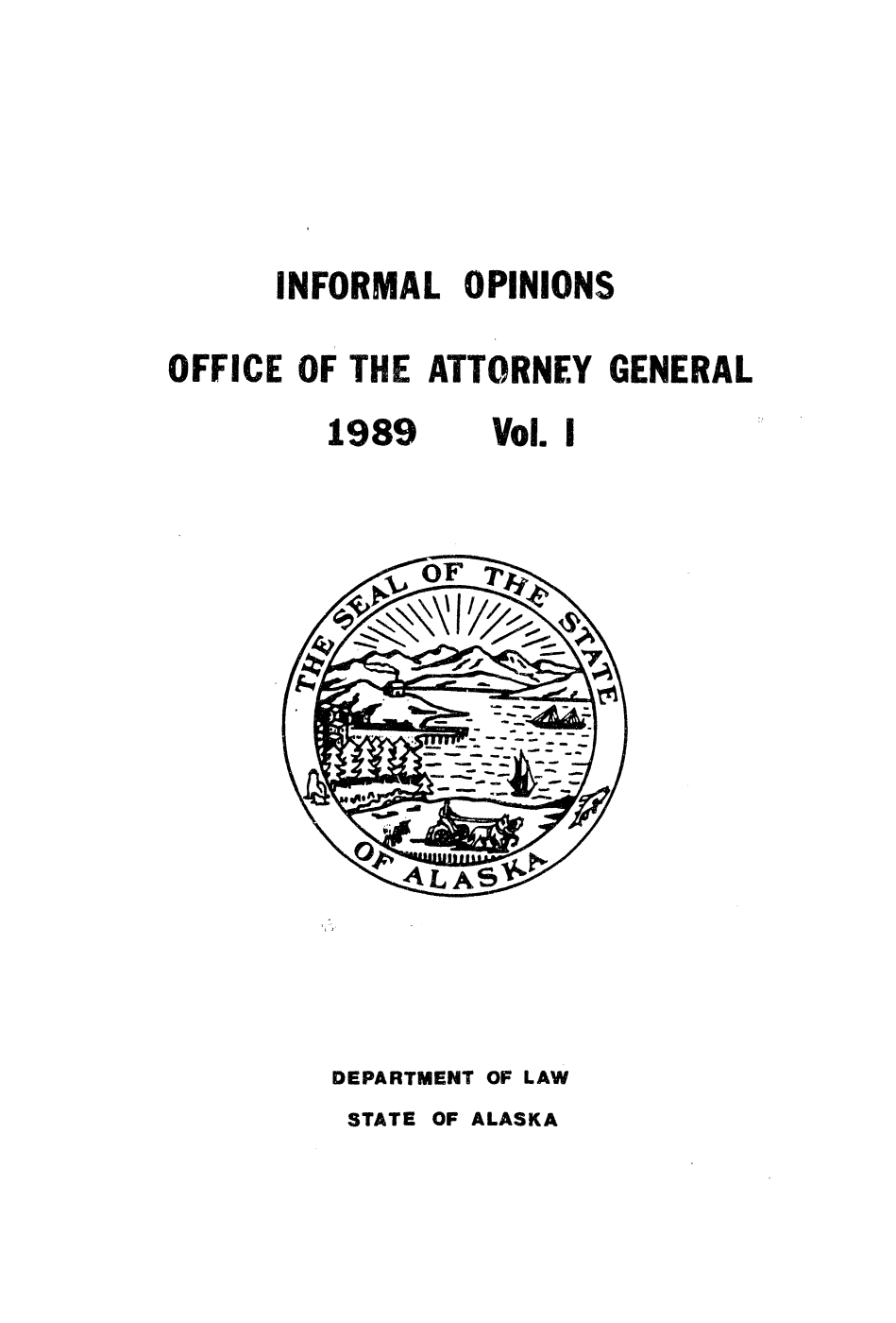 handle is hein.sag/sagak0046 and id is 1 raw text is: INFORMAL OPINIONSOFFICE OF THE ATTORNEY GENERAL1989   Vol. IDEPARTMENT OF LAWSTATE OF ALASKA