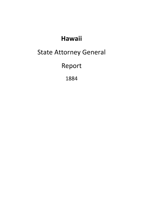 handle is hein.sag/saghi0053 and id is 1 raw text is: HawaiiState Attorney GeneralReport1884