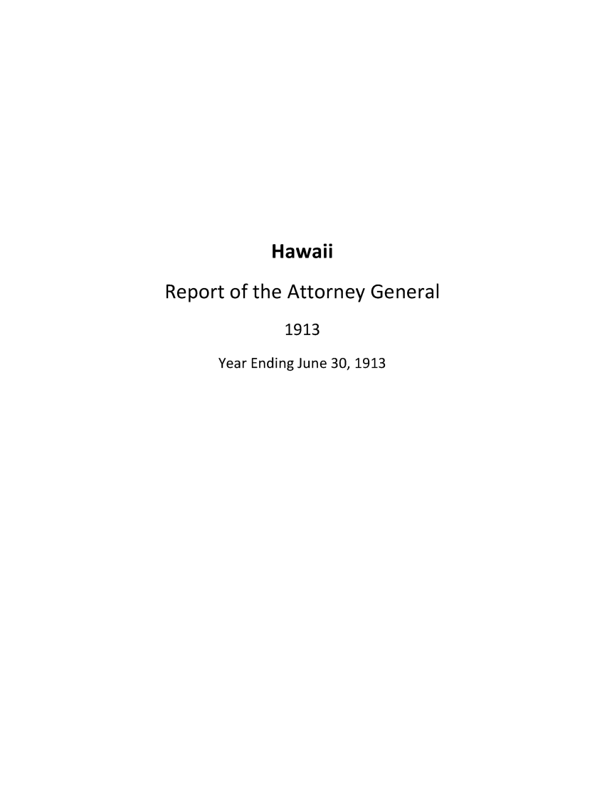 handle is hein.sag/saghi0068 and id is 1 raw text is: HawaiiReport of the Attorney General1913Year Ending June 30, 1913