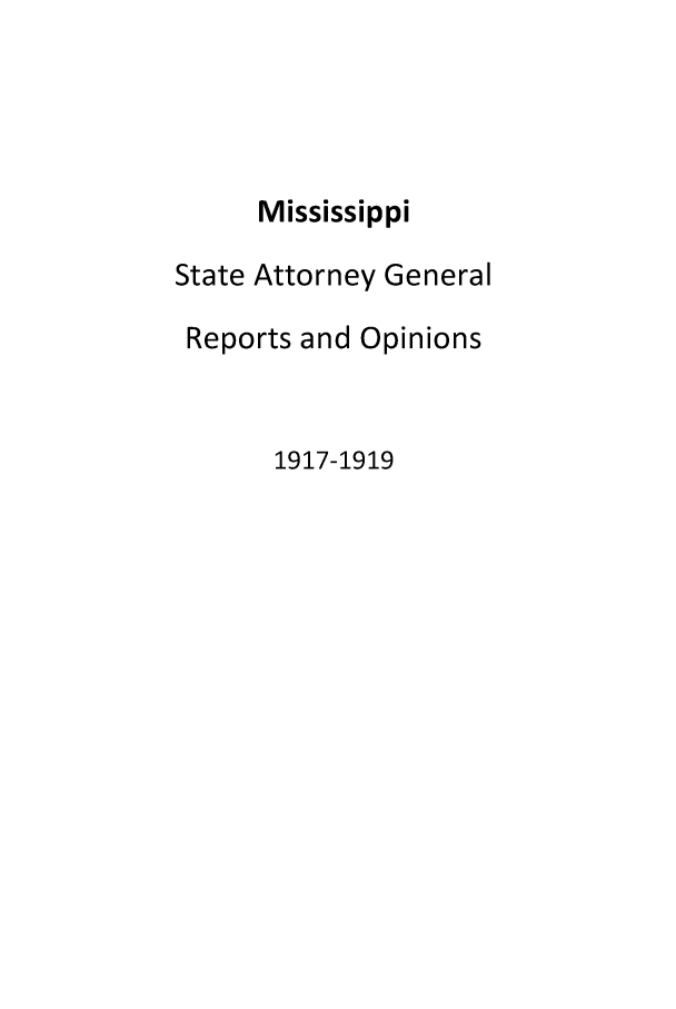 handle is hein.sag/sagms0048 and id is 1 raw text is: MississippiState Attorney GeneralReports and Opinions1917-1919