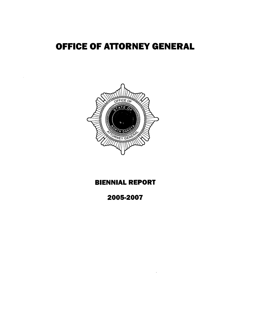 handle is hein.sag/sagnd0006 and id is 1 raw text is: OFFICE OF ATORNEY GENERALBIENNIAL REPORT2005-2007