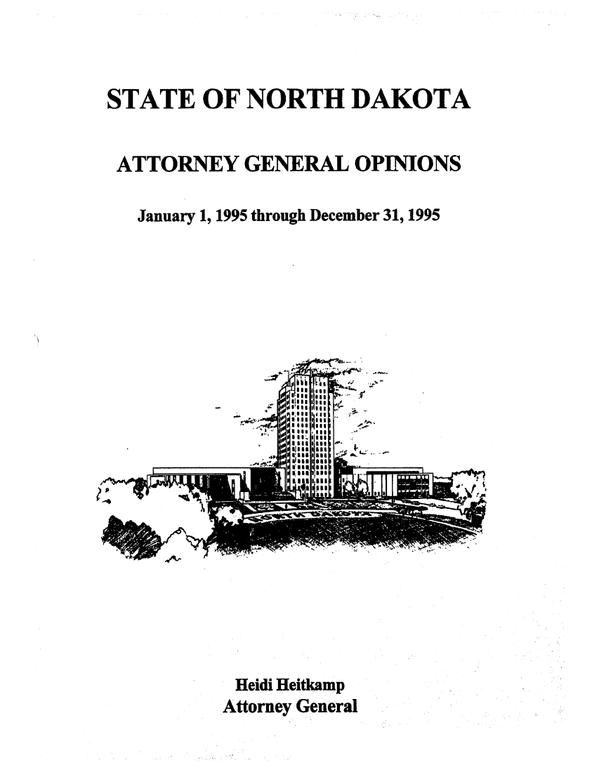 handle is hein.sag/sagnd0031 and id is 1 raw text is: STATE OF NORTH DAKOTAATTORNEY GENERAL OPINIONSJanuary 1, 1995 through December 31, 1995litologglol.l...4p s  ee11Heidi HeitkampAttorney General
