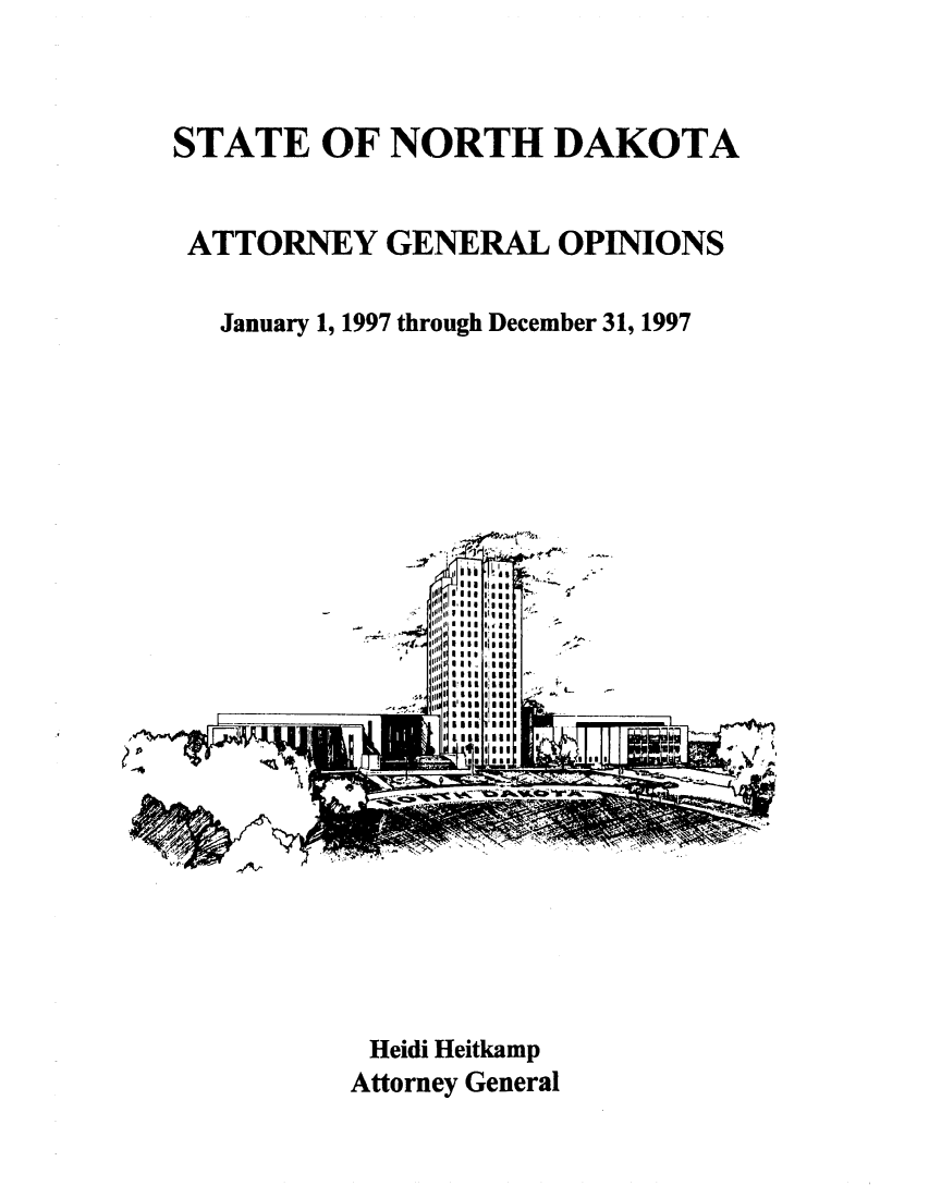 handle is hein.sag/sagnd0033 and id is 1 raw text is: STATE OF NORTH DAKOTAATTORNEY GENERAL OPINIONSJanuary 1, 1997 through December 31, 1997Heidi HeitkampAttorney General10