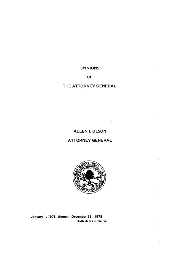 handle is hein.sag/sagnd0091 and id is 1 raw text is: OPINIONSOFTHE ATTORNEY GENERALALLENI. OLSONATTORNEY GENERALJanuary 1,1978 through December 31, 1978Both dates inclusive