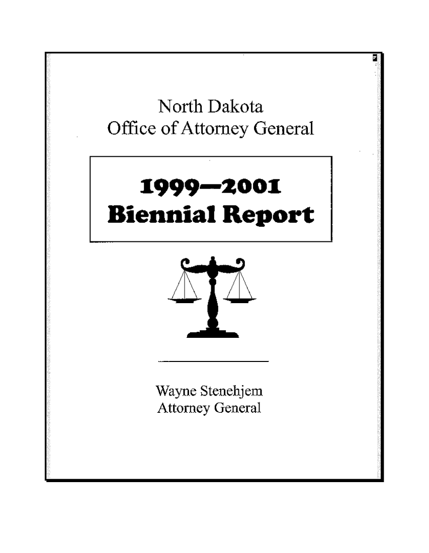handle is hein.sag/sagnd2001 and id is 1 raw text is: North DakotaOffice of Attorney General1999-2001Biennial ReportILWayne StenehjemAttorney Generala