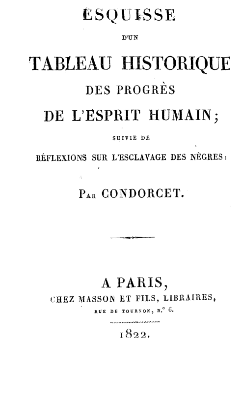 Esquisse d'un Tableau Historique des Progres de l'Esprit Humain; Suivie de  Reflexions sur l'Esclavage des Negres V. 1