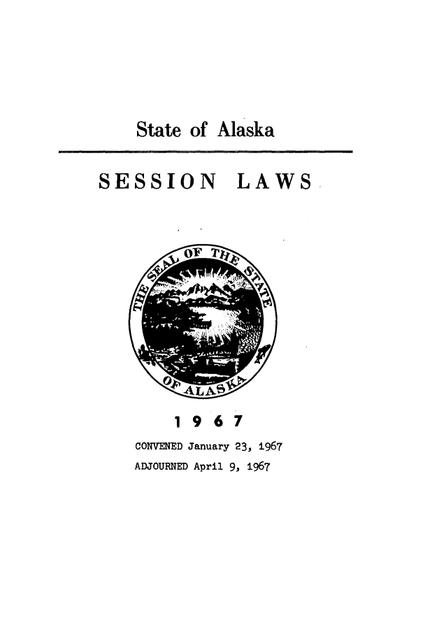 handle is hein.ssl/ssak0090 and id is 1 raw text is: State of AlaskaSESSION LAWS1967CONVENED January 23, 1967ADJOURNED April 9, 1967