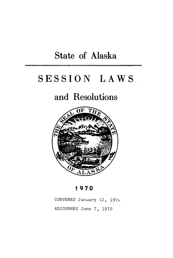 handle is hein.ssl/ssak0093 and id is 1 raw text is: State of AlaskaSESSIONLAWSand Resolutions2F~hAAmi1970CONVENED January 12, 197uADJOURNED June 7, 1970\ ze) -!t !1- 4 t!L -  !