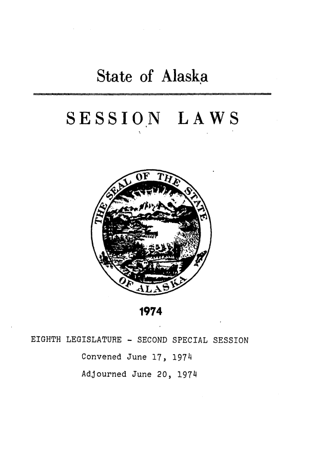 handle is hein.ssl/ssak0099 and id is 1 raw text is: State of AlaskaSESSION LAWS1974EIGHTH LEGISLATURE - SECOND SPECIAL SESSIONConvened June 17, 1974Adjourned June 20, 1974