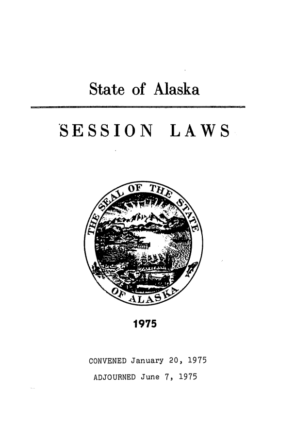 handle is hein.ssl/ssak0100 and id is 1 raw text is: State of AlaskaSESSION LAWS1975CONVENED January 20, 1975ADJOURNED June 7, 1975