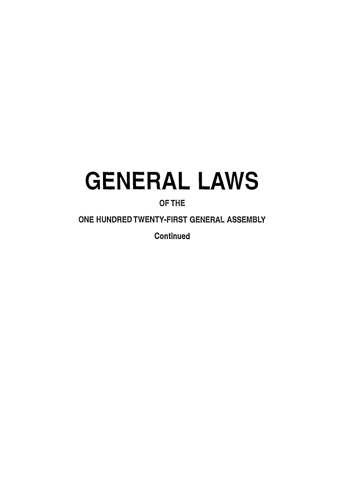 handle is hein.ssl/ssoh0023 and id is 1 raw text is: GENERAL LAWS
OFTHE
ONE HUNDRED TWENTY-FIRST GENERAL ASSEMBLY
Continued



