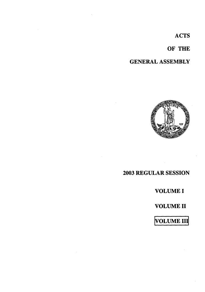 handle is hein.ssl/ssva0011 and id is 1 raw text is: ACTSOF THEGENERAL ASSEMBLY2003 REGULAR SESSIONVOLUME IVOLUME IIOLUME II