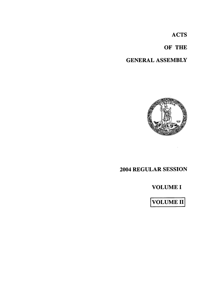 handle is hein.ssl/ssva0013 and id is 1 raw text is: ACTSOF THEGENERAL ASSEMBLY2004 REGULAR SESSIONVOLUME IVOLUME II