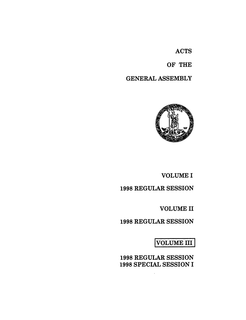 handle is hein.ssl/ssva0028 and id is 1 raw text is: ACTSOF THEGENERAL ASSEMBLYVOLUME I1998 REGULAR SESSIONVOLUME II1998 REGULAR SESSION[VOLUME III1998 REGULAR SESSION1998 SPECIAL SESSION I