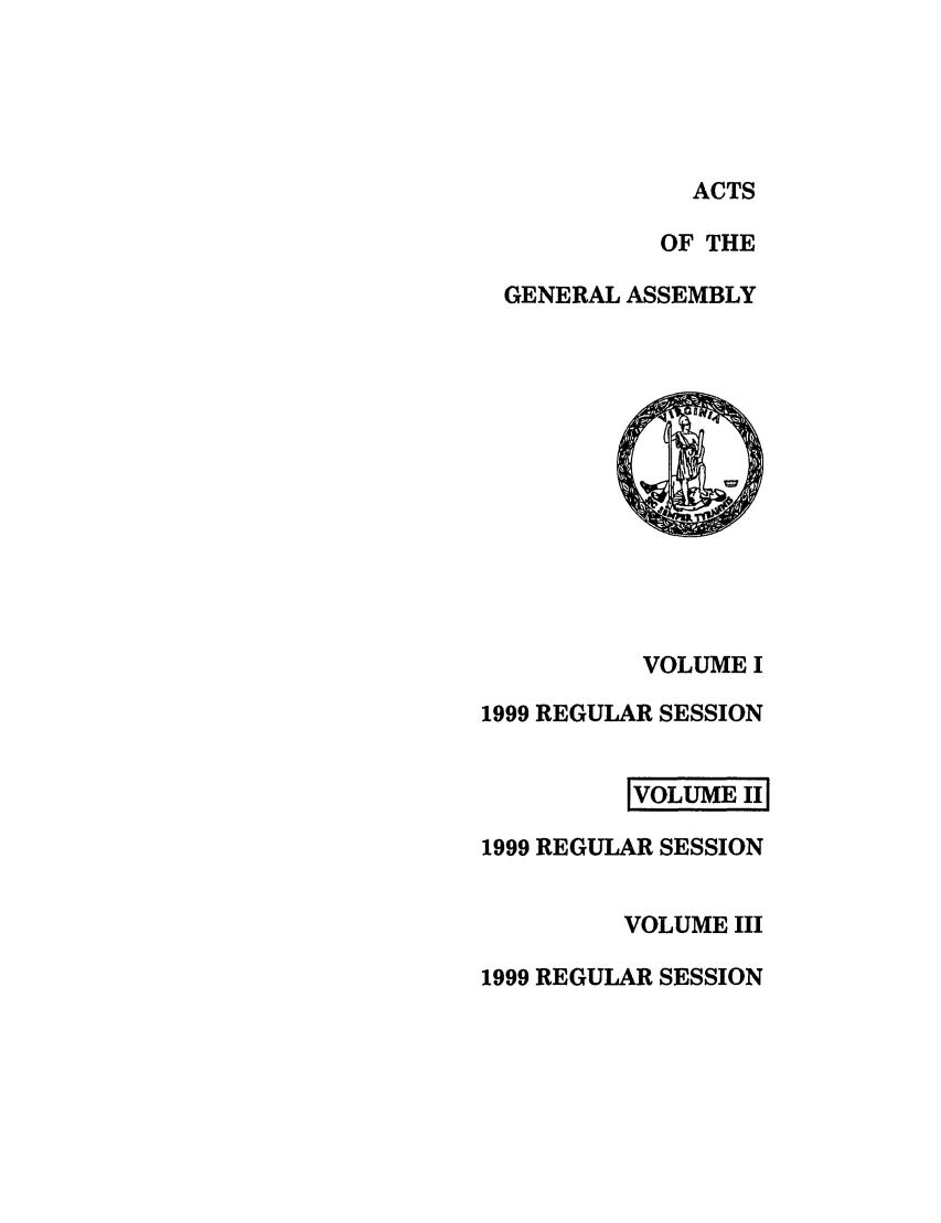 handle is hein.ssl/ssva0030 and id is 1 raw text is: ACTSOF THEGENERAL ASSEMBLYVOLUME I1999 REGULAR SESSIONIVOLUME III1999 REGULAR SESSIONVOLUME III1999 REGULAR SESSION