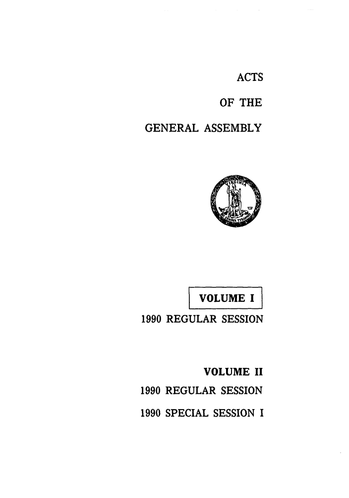 handle is hein.ssl/ssva0042 and id is 1 raw text is: ACTSOF THEGENERAL ASSEMBLYVOLUME I1990 REGULAR SESSIONVOLUME II1990 REGULAR SESSION1990 SPECIAL SESSION I