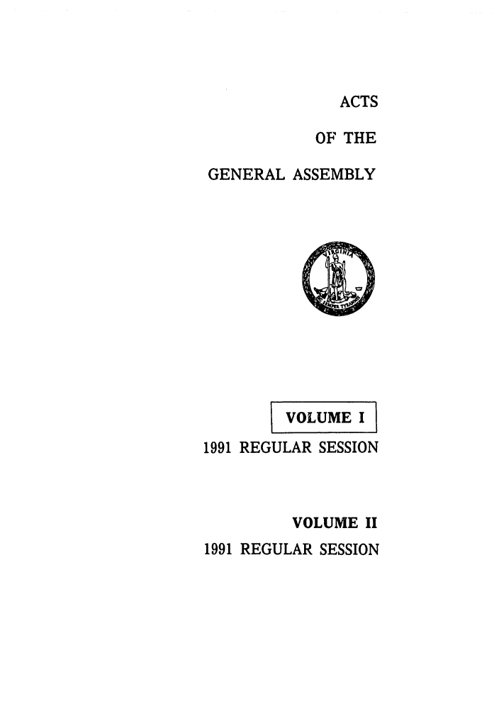 handle is hein.ssl/ssva0045 and id is 1 raw text is: ACTSOF THEGENERAL ASSEMBLYIVOLUME 1 11991 REGULAR SESSIONVOLUME II1991 REGULAR SESSION
