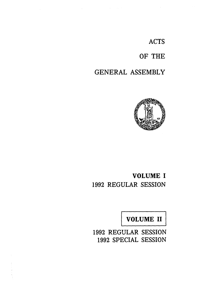 handle is hein.ssl/ssva0048 and id is 1 raw text is: ACTSOF THEGENERAL ASSEMBLYVOLUME I1992 REGULAR SESSIONVOLUME II1992 REGULAR SESSION1992 SPECIAL SESSION