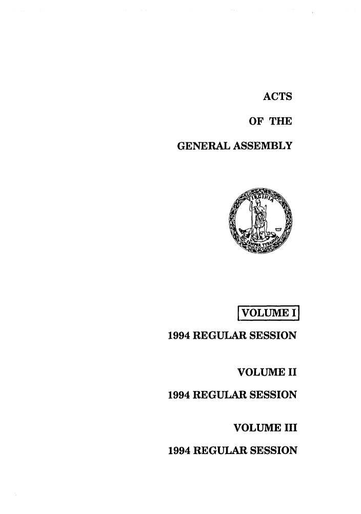 handle is hein.ssl/ssva0051 and id is 1 raw text is: ACTSOF THEGENERAL ASSEMBLYVOLUME II1994 REGULAR SESSIONVOLUME II1994 REGULAR SESSIONVOLUME III1994 REGULAR SESSION