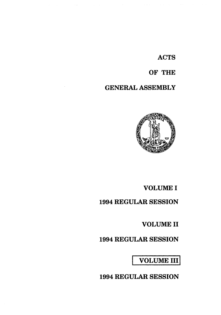 handle is hein.ssl/ssva0053 and id is 1 raw text is: ACTSOF THEGENERAL ASSEMBLYVOLUME I1994 REGULAR SESSIONVOLUME II1994 REGULAR SESSIONI VOLUME III1994 REGULAR SESSION