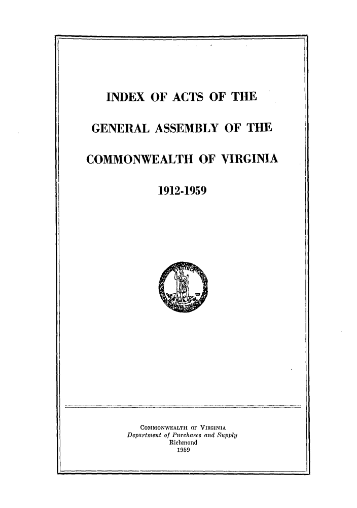 handle is hein.ssl/ssva0060 and id is 1 raw text is: INDEX OF ACTS OF THEGENERAL ASSEMBLY OF THECOMMONWEALTH OF VIRGINIA1,9121959COMMONWEALTH OF VIRGINIADepartment of Purchases and SupplyRichmond1959