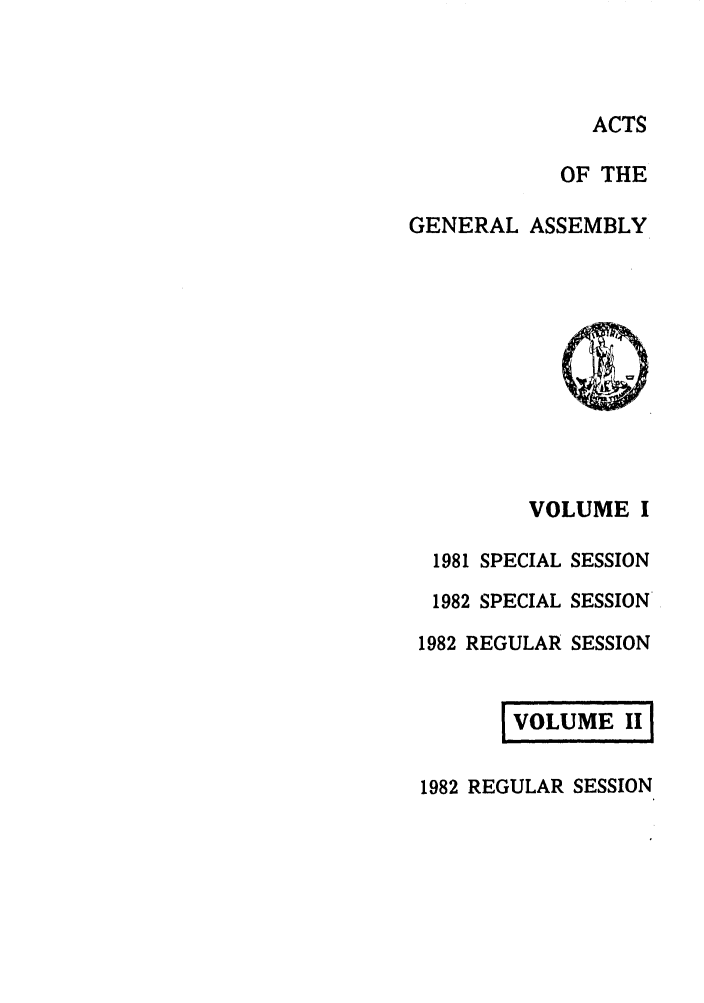 handle is hein.ssl/ssva0091 and id is 1 raw text is: ACTSOF THEGENERAL ASSEMBLYVOLUME I1981 SPECIAL SESSION1982 SPECIAL SESSION1982 REGULAR SESSIONS VOLUME IO11982 REGULAR SESSION