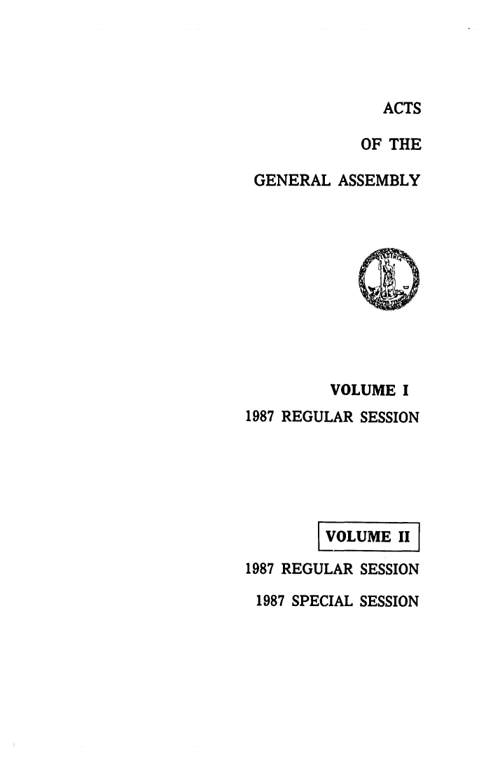 handle is hein.ssl/ssva0103 and id is 1 raw text is: ACTSOF THEGENERAL ASSEMBLYVOLUME I1987 REGULAR SESSIONVOLUMEI 111987 REGULAR SESSION1987 SPECIAL SESSION