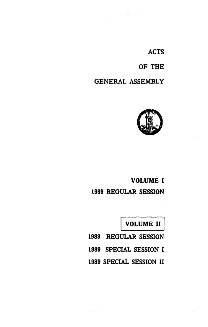 handle is hein.ssl/ssva0107 and id is 1 raw text is: ACTSOF THEGENERAL ASSEMBLYVOLUME I1989 REGULAR SESSIONVOLI1989 REGULAR SESSION1989 SPECIAL SESSION I1989 SPECIAL SESSION II