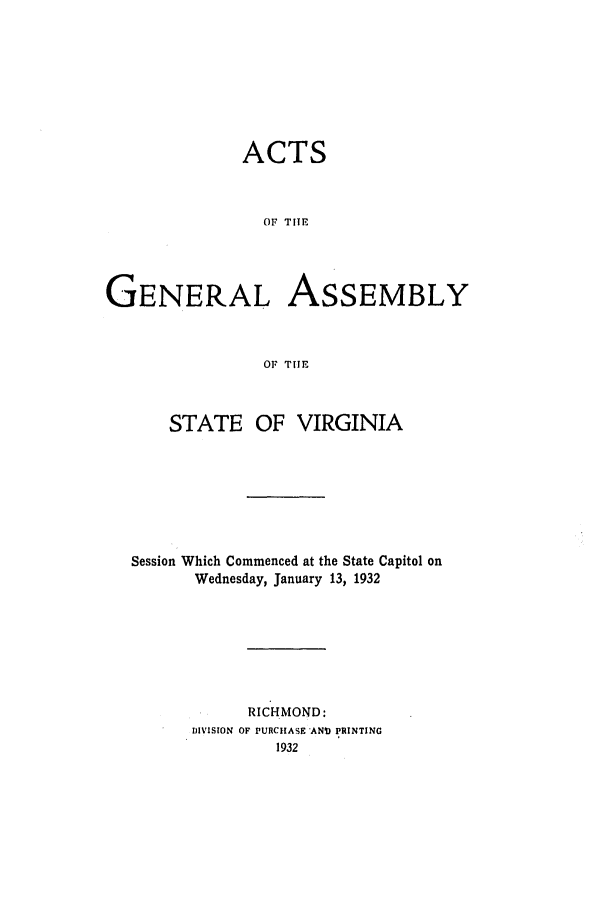 handle is hein.ssl/ssva0141 and id is 1 raw text is: ACTSOF TIIEGENERAL ASSEMBLYOF TIHESTATEOF VIRGINIASession Which Commenced at the State Capitol onWednesday, January 13, 1932RICHMOND:DIVISION OF PURCHASE'AND PRINTING