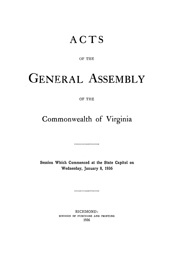 handle is hein.ssl/ssva0143 and id is 1 raw text is: ACTSOF THEGENERAL ASSEMBLYOF THECommonwealth of VirginiaSession Which Commenced at the State Capitol onWednesday, January 8, 1936RICHMOND:DIVISION OF PURCHASE AND PRINTING1936