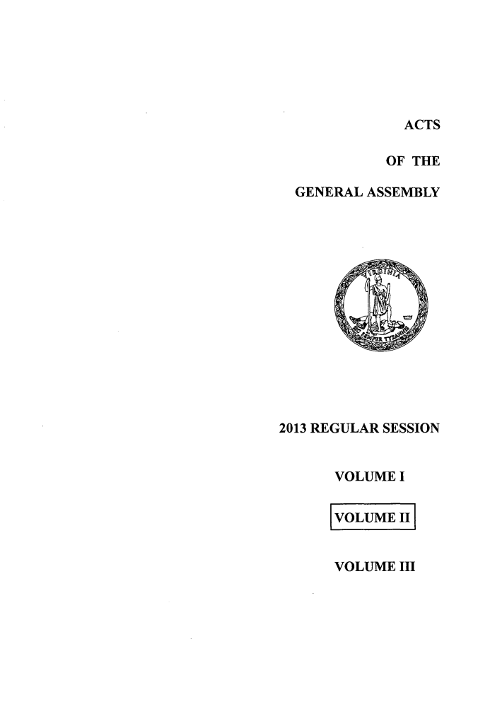 handle is hein.ssl/ssva0301 and id is 1 raw text is: ACTSOF THEGENERAL ASSEMBLY2013 REGULAR SESSIONVOLUME IVOLUME I1VOLUME III