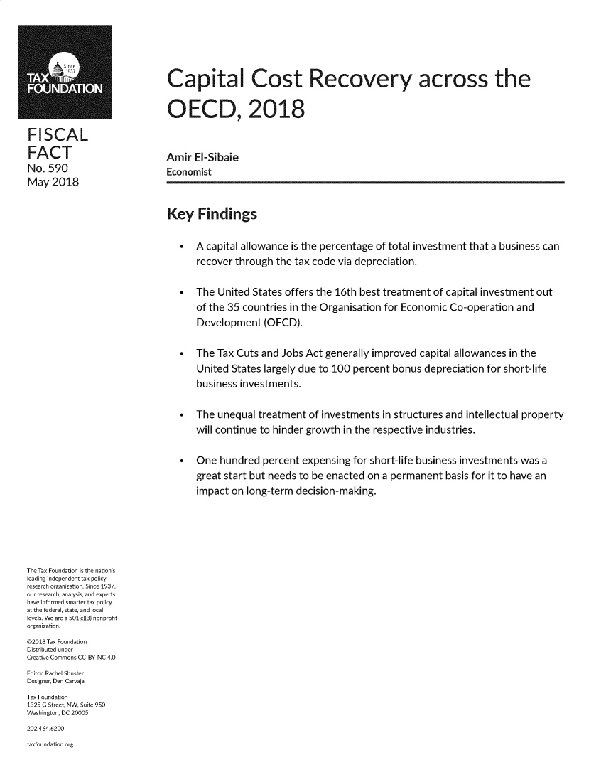 handle is hein.taxfoundation/capcstrv0001 and id is 1 raw text is:                              Capital Cost Recovery across the                             OECD, 2018FISCALFACT                         Amir El-SibaieNo. 590                      EconomistMay 2018                             Key Findings                                  A capital allowance is the percentage of total investment that a business can                                   recover through the tax code via depreciation.                                  The United States offers the 16th best treatment of capital investment out                                   of the 35 countries in the Organisation for Economic Co-operation and                                   Development (OECD).                                  The Tax Cuts and Jobs Act generally improved capital allowances in the                                    United States largely due to 100 percent bonus depreciation for short-life                                    business investments.                                  The unequal treatment of investments in structures and intellectual property                                   will continue to hinder growth in the respective industries.                                  One hundred percent expensing for short-life business investments was a                                   great start but needs to be enacted on a permanent basis for it to have an                                   impact on long-term decision-making.The Tax Foundation is the nation'sleading independent tax policyresearch organization. Since 1937,our research, analysis, and expertshave informed smarter tax policyat the federal, state, and locallevels. We are a 501(c)(3) nonprofitorganization.©2018 Tax FoundationDistributed underCreative Commons CC BY NC 4.0Editor, Rachel ShusterDesigner, Dan CarvajalTax Foundation1325 G Street, NW, Suite 950Washington, DC 20005202.464.6200taxfoundation.org