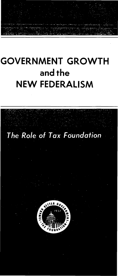 handle is hein.taxfoundation/gwvern0001 and id is 1 raw text is: GOVERNMENT GROWTH       and the   NEW FEDERALISM