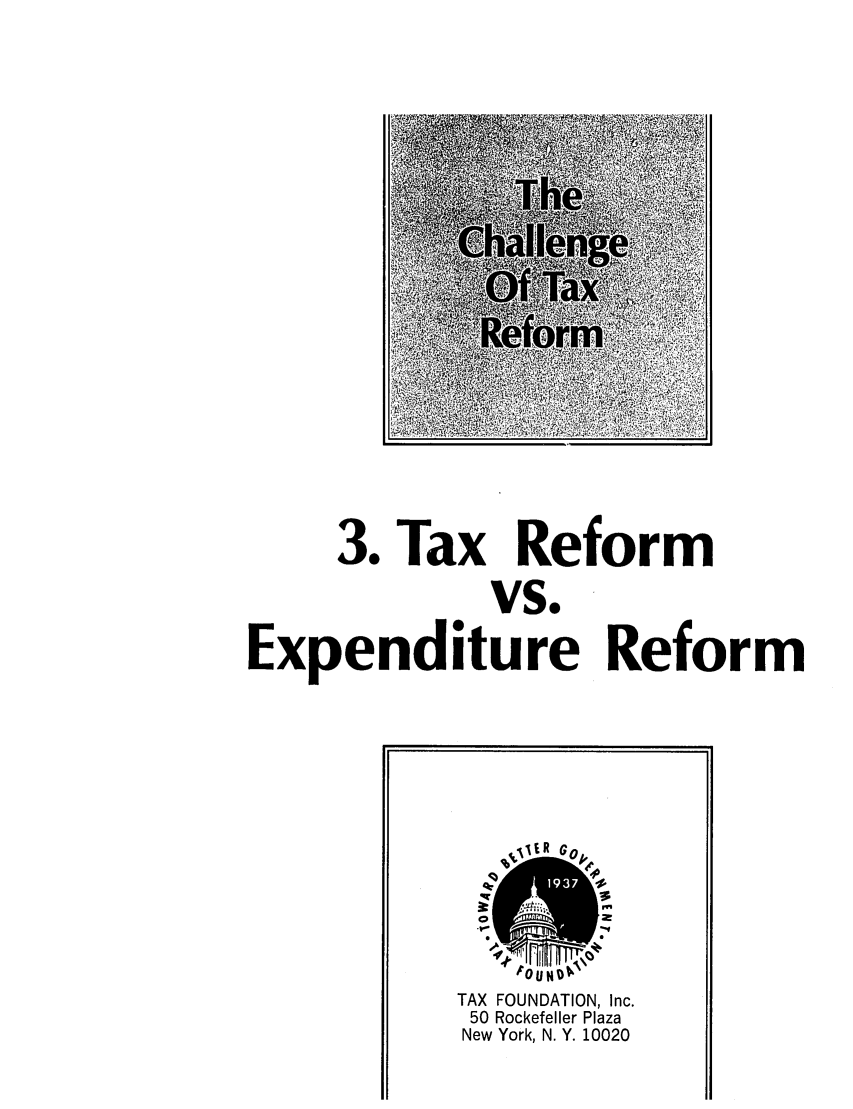 handle is hein.tera/chtaxorm0001 and id is 1 raw text is: 3. Tax ReformVS.Expenditure Reformd ATAX FOUNDATION, Inc.50 Rockefeller PlazaNew York, N. Y. 10020