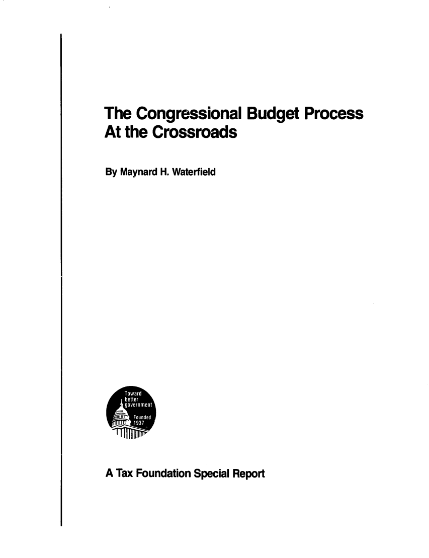 handle is hein.tera/essessads0001 and id is 1 raw text is: The Congressional Budget ProcessAt the CrossroadsBy Maynard H. WaterfieldA Tax Foundation Special Report