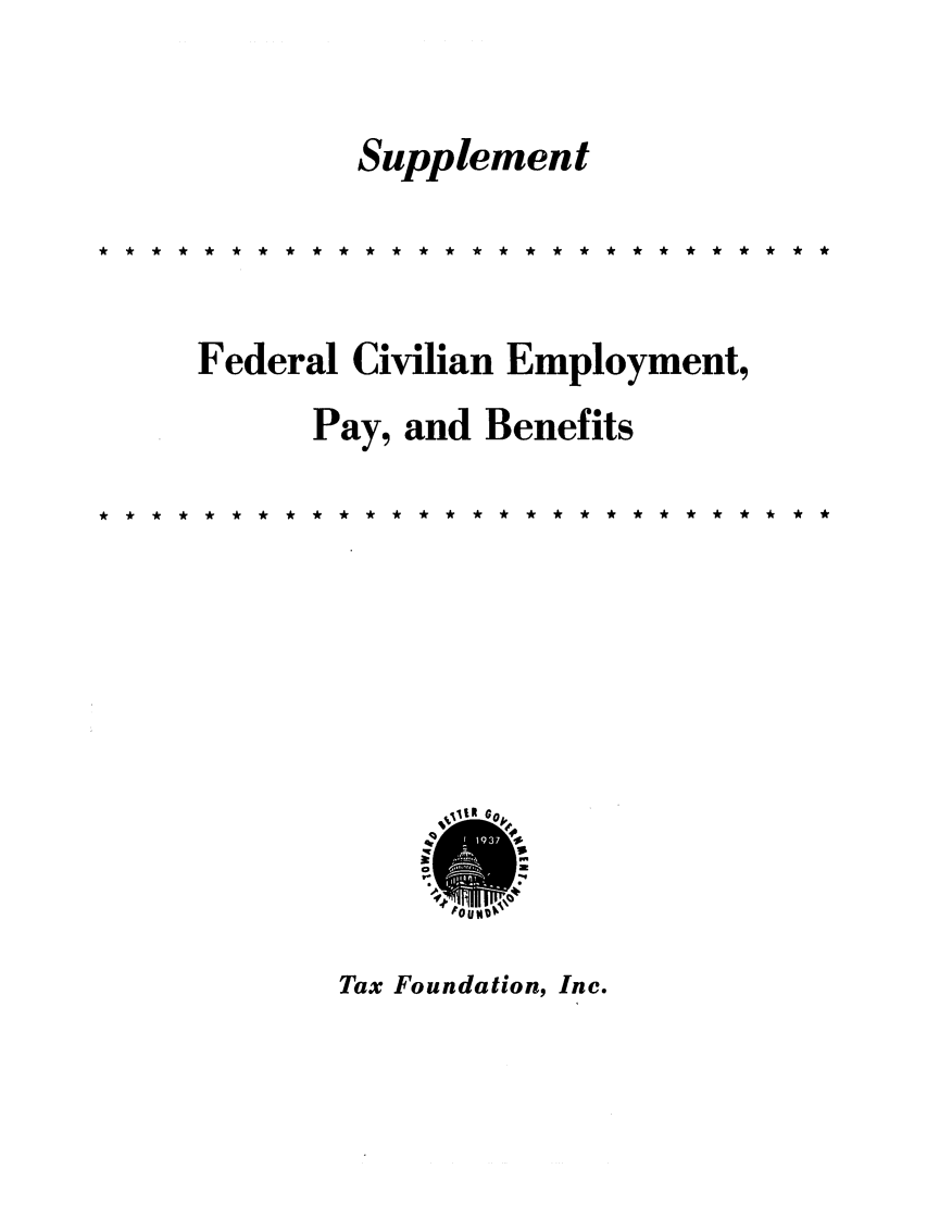 handle is hein.tera/fecnentp0001 and id is 1 raw text is: SupplementFederal Civilian Employment,Pay, and Benefits* r  r *  * c *   * t *  * J *   *   t * r *  * r  c * c *   * t *   *  * r * r *   *   *   *-UUNI.Tax Foundation, Inc.