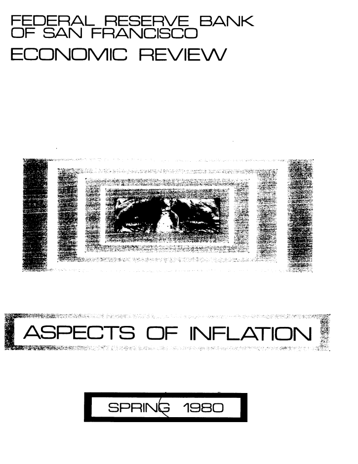 handle is hein.tera/pnnsa0001 and id is 1 raw text is: FEDERAL RESERVE BANK
OF SAN FRANCISCO
ECONOMIC REVIEW











      AE  ONL




 ASPECTS  OF INFLATION


       19BO
ESP:RIN    I


